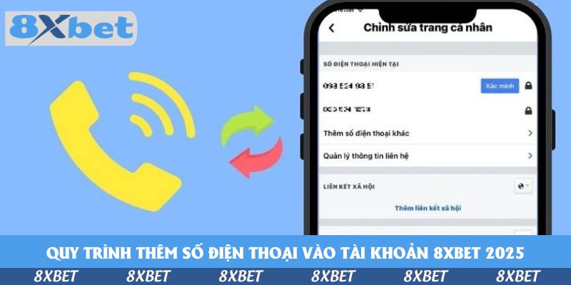Quy trình thêm số điện thoại vào tài khoản 8xbet 2025